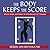 The Body Keeps the Score: B...
