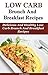 Low Carb Brunch and Breakfast Recipes: Delicious and Healthy Low Carb Brunch And Breakfast Recipes (Low Carb Cooking And Baking)