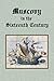 Muscovy in the Sixteenth Century: containing "The Discovery of Muscovy", "The Booke of the Great and Mighty Emperor of Russia", and "The English in Muscovy during the Sixteenth Century"