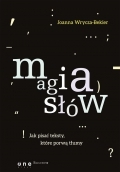 Magia słów. Jak pisać teksty, które porwą tłumy