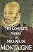 The Complete Works of Michael de Montaigne; Comprising the Essays