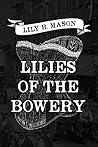 Lilies of the Bowery by Lily R. Mason