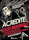 Acredite, estou mentindo by Ryan Holiday