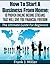 How To Start A Business From Home: 10 Proven Online Income Streams That Will Give You Financial Freedom - Start Your Own Business Today: The Ultimate Guide For Beginners (Daily Income Streams Book 1)
