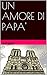 UN AMORE DI PAPA'
