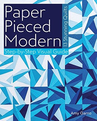 Paper Pieced Modern: 13 Stunning Quilts: Step-by-Step Visual Guide (Kindle Edition)