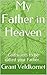 My Father in Heaven: Everlasting Love...
