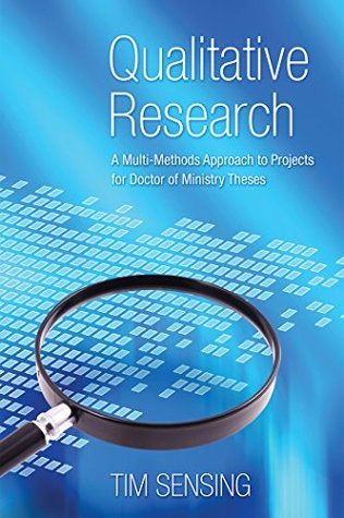 Qualitative Research: A Multi-Methods Approach to Projects for Doctor of Ministry Theses (Kindle Edition)