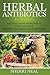 Herbal Antibiotics For Beginners: Natural Home Remedies to Cure Yourself, Prevent Illnesses and Infections