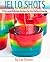 Jello Shots: 31 fun and del...