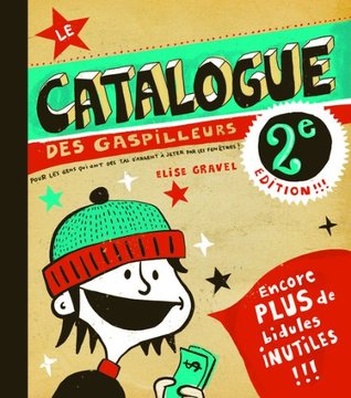 Le Catalogue des gaspilleurs, 2e édition (Hardcover)