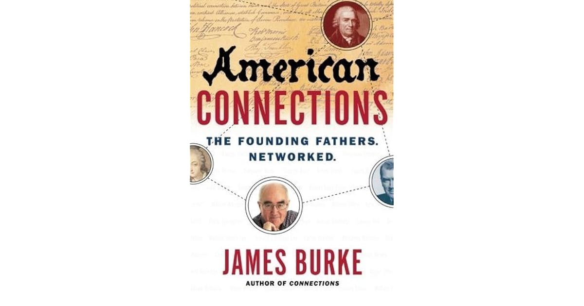 American Connections The Founding Fathers. Networked. by James Burke
