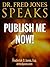 Dr. Fred Jones Speaks: Publish Me NOW!