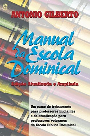 Manual da Escola Dominical: O curso de treinamento para professores iniciantes e de atualização (Portuguese Edition)