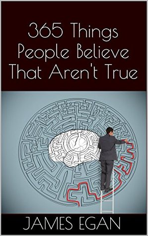 365 Things People Believe That Aren't True (Kindle Edition)