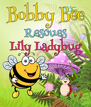 Bobby Bee Rescues Lily Ladybug: Children's Books and Bedtime Stories For Kids Ages 3-8 for Early Reading (Books For Kids Series)