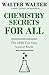 Chemistry Secrets FOR ALL: The Little Fun Easy Science Book