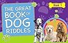 The Great Book of Dog Riddles: Fun Facts and Riddles about Dogs and Dog Breeds (The Great Series of Riddle Books 1)