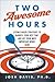 Two Awesome Hours: Science-Based Strategies to Harness Your Best Time and Get Your Most Important Work Done
