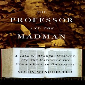 The Professor and the Madman: A Tale of Murder, Insanity and the Making of the Oxford English Dictionary