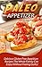 Paleo Appetizer: Delicious Gluten Free Appetizer Recipes The Whole Family Can Enjoy Without Feeling Guilty!