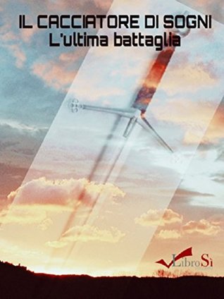 Il cacciatore di sogni: L'ultima battaglia (Italian Edition)