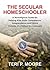 The Secular Homeschooler: A Nonreligious Guide for Helping Kids Build Competence, Independence and Ethics Outside of a School Environment