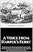 A Voice from Harper’s Ferry: A Narrative of Events at Harper’s Ferry; with Incidents prior and subsequent to its capture by Captain Brown and his Men