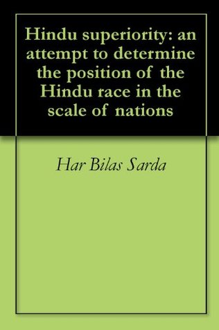 Hindu superiority: an attempt to determine the position of the Hindu race in the scale of nations (Kindle Edition)