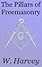 The Pillars of Freemasonry: Foundations of Freemasonry Series