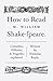How To Read Shakespeare