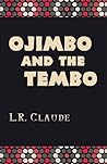 Ojimbo and the Tembo by L.R. Claude Ojimbo and the Tembo by L.R. Claude