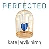 Perfected by Kate Jarvik Birch