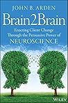 Brain2Brain: Enacting Client Change Through the Persuasive Power of Neuroscience