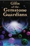 Gifts of the Gemstone Guardians: The Mission, Purpose, Effects, and Therapeutic Applications of Gemstones in Their Spherical Form Gifts of the Gemstone Guardians: The Mission, Purpose, Effects, and Therapeutic Applications of Gemstones in Their Spherical Form