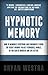 Hypnotic Memory: How To Memorize Everything And Remember It Using Top Secret Memory Palace Techniques; Namely, So You Can Be Smarter And Live Better.