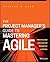 The Project Manager's Guide to Mastering Agile: Principles and Practices for an Adaptive Approach