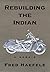 Rebuilding the Indian: A Memoir