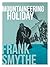 Mountaineering Holiday: An Outstanding Alpine Climbing Season, 1939 (Frank Smythe: The Pioneering Mountaineer Book 6)