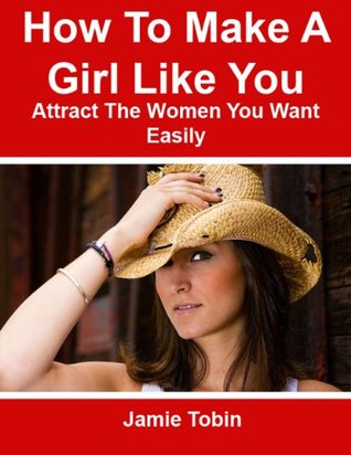 How To Make A Girl Like You - (Article) How To Attract Women, Dating Advice