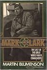 Mark Clark: The Last of the Great World War II Commanders