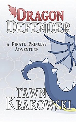 Dragon Defender: A Pirate Princess Adventure (Kindle Edition)