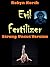 Evil Fertilizer: EXTREME & UNCUT!