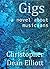 Gigs: A novel about musicians.