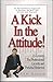 A Kick in the Attitude! 12 Lessons for Professional Growth and Personal Renewal