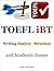 Toefl Ibt Writing Analyze, Structure and Academic Essays Collection