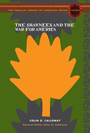 The Shawnees and the War for America: The Penguin Library of American Indian History series (Hardcover)