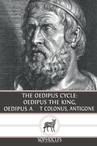 The Oedipus Cycle: Oedipus The King, Oedipus at Colonus, Antigone