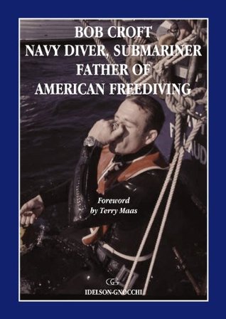 Bob Croft Navy Diver, Submariner and Father of American Freediving (Perfect Paperback)