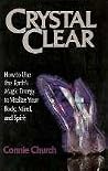 Crystal Clear: How to Use the Earth's Magic Energy to Vitalize Your Body, Mind and Spirit